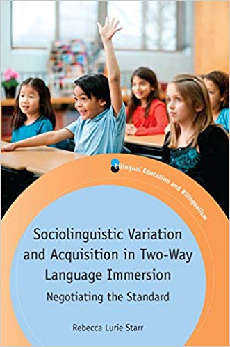 Sociolinguistic Variation and Acquisition in Two-Way Language Immersion: Negotiating the Standard (Bilingual Education & Bilingualism)